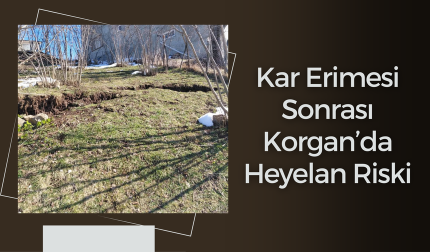 Kar Erimesi Sonrası Korgan’da Heyelan Riski
