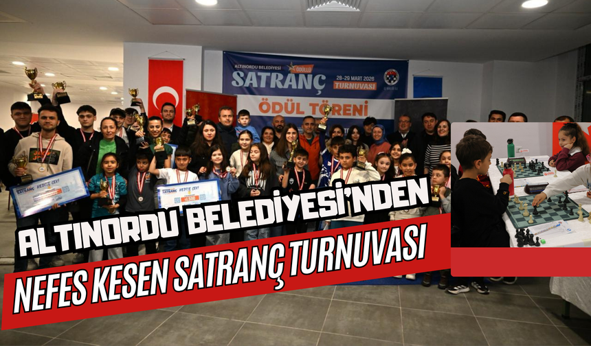 ALTINORDU BELEDİYESİ’NDEN NEFES KESEN SATRANÇ TURNUVASI