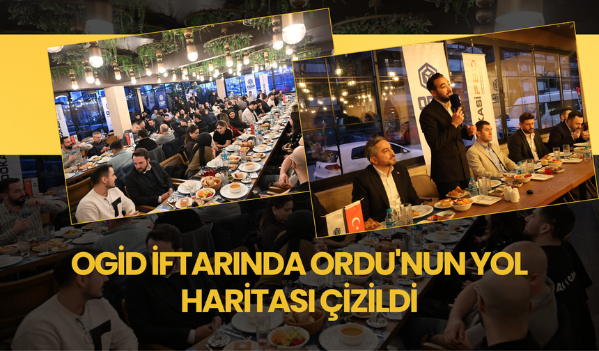 OGİD İftarında Ordu'nun Yol Haritası Çizildi