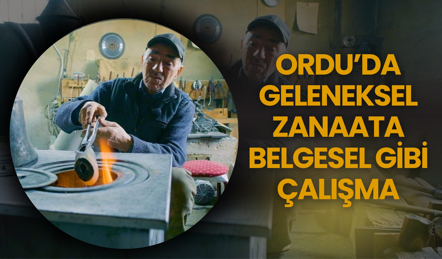 Ordu’da Geleneksel Zanaata Belgesel Gibi Çalışma