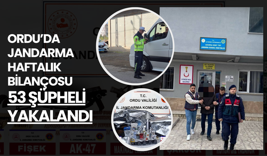Ordu’da Jandarma Haftalık Bilançosu: 53 Şüpheli Yakalandı
