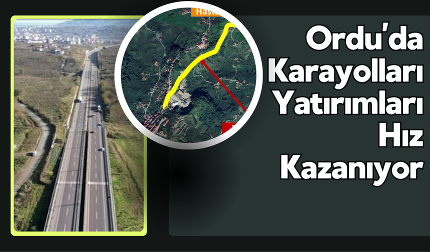 Ordu’da Karayolları Yatırımları Hız Kazanıyor