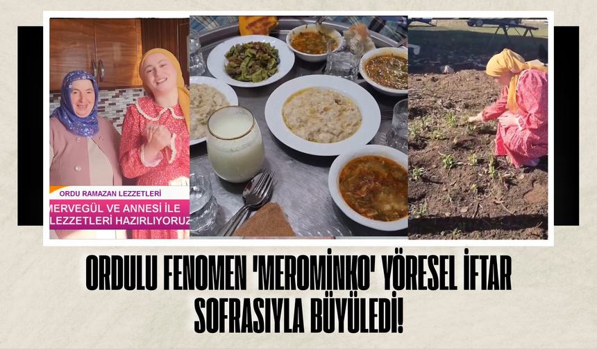 Ordulu Fenomen 'Merominko' Yöresel İftar Sofrasıyla Büyüledi!