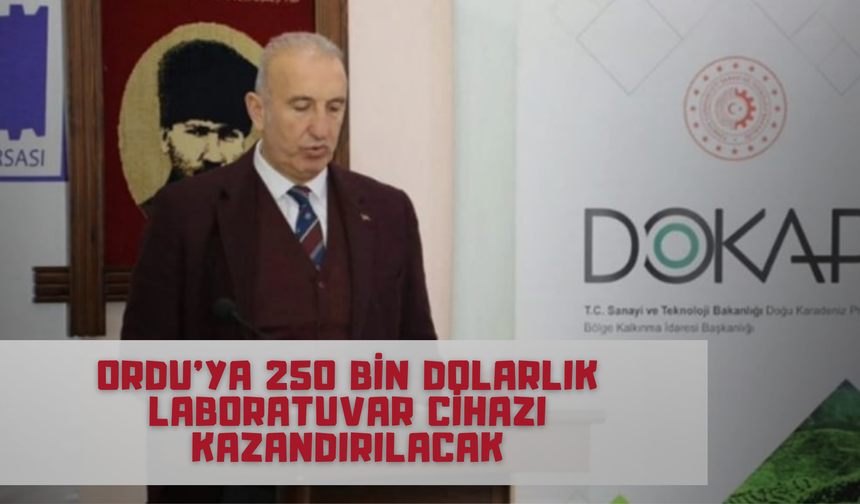 Ordu’ya 250 Bin Dolarlık Laboratuvar Cihazı Kazandırılacak