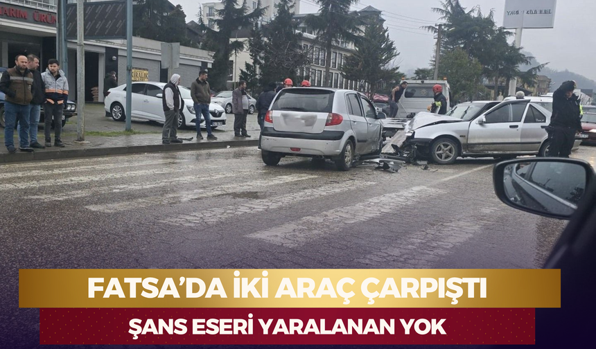 Fatsa’da İki Araç Çarpıştı: Şans Eseri Yaralanan Yok