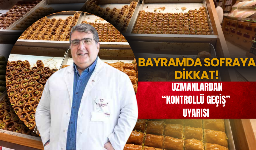 Bayramda Sofraya Dikkat: Uzmanlardan “Kontrollü Geçiş” Uyarısı