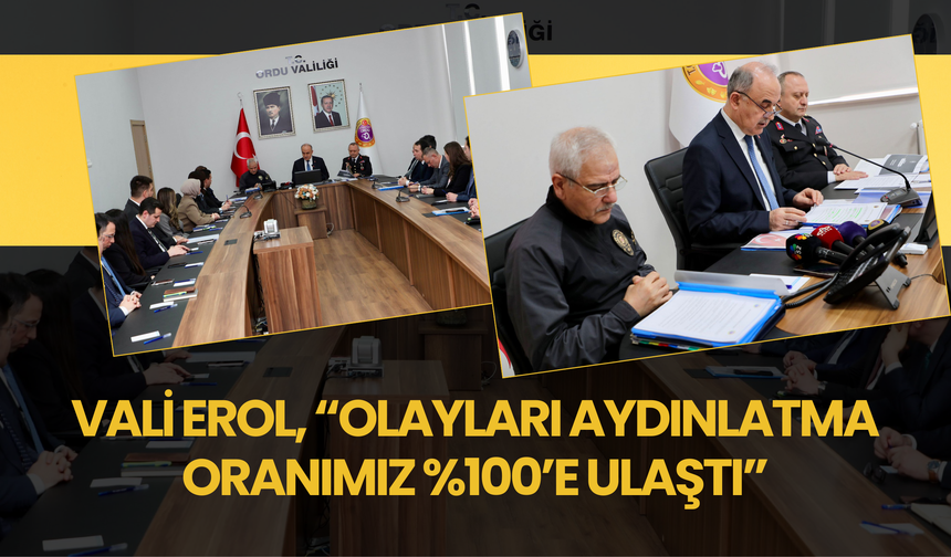Vali Erol, “Olayları Aydınlatma Oranımız %100’e Ulaştı”