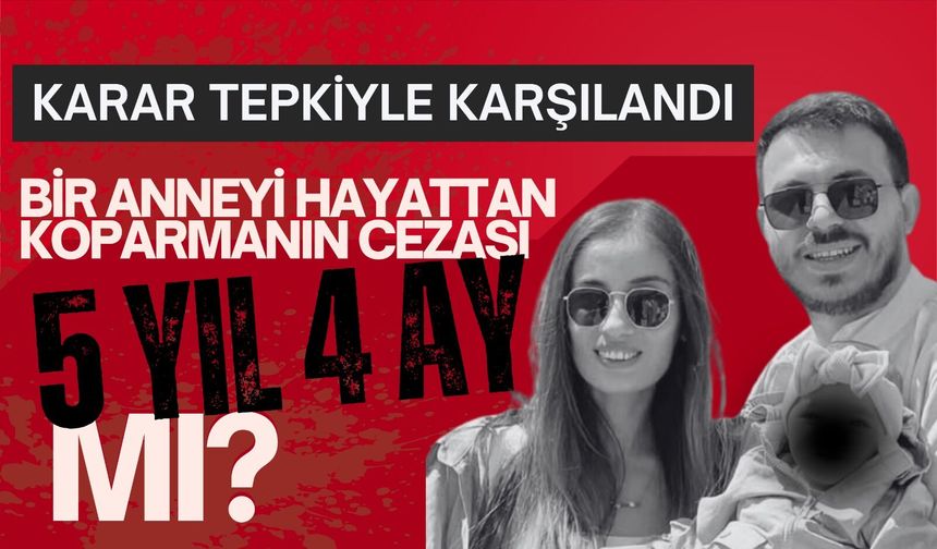 Bir Anneyi Hayattan Koparmanın Cezası 5 Yıl 4 Ay Mı?