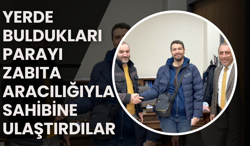 Yerde Buldukları Parayı Zabıta Aracılığıyla Sahibine Ulaştırdılar