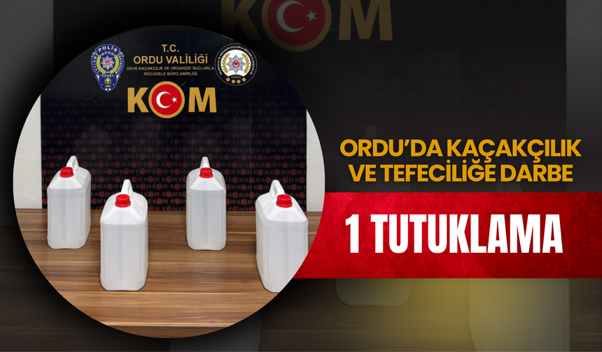 Ordu’da Kaçakçılık ve Tefeciliğe Darbe: 1 Tutuklama