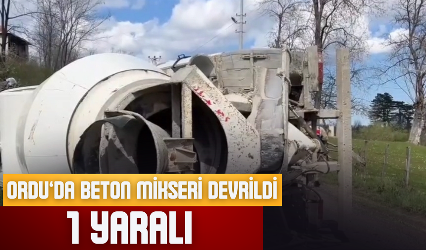 Ordu’da Beton Mikseri Devrildi: 1 Yaralı