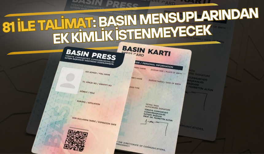 81 İle Talimat: Basın Mensuplarından Ek Kimlik İstenmeyecek