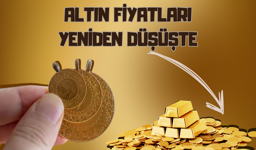 Altın Fiyatları Yeniden Düşüşte