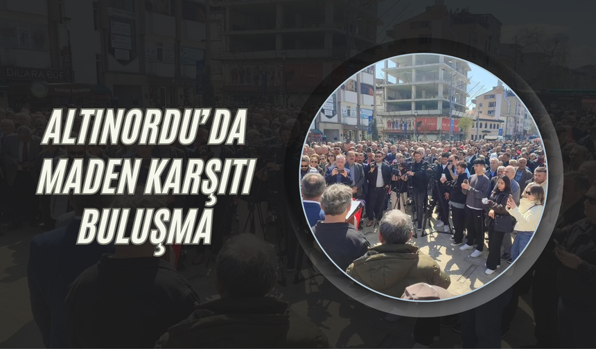 Altınordu’da Maden Karşıtı Buluşma