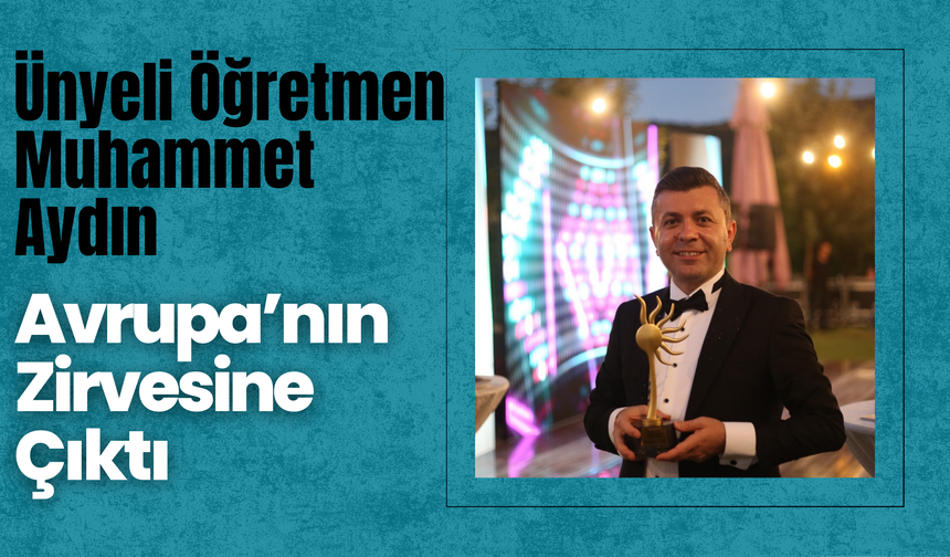 Ünyeli Öğretmen Muhammet Aydın, Avrupa’nın Zirvesine Çıktı