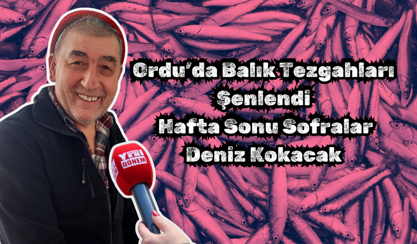 Ordu’da Balık Tezgahları Şenlendi: Hafta Sonu Sofralar Deniz Kokacak