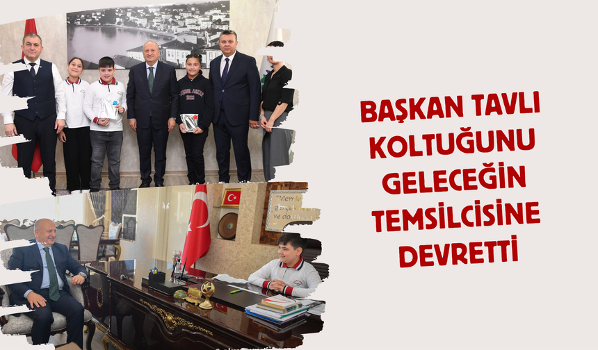 Başkan Tavlı Koltuğunu Geleceğin Temsilcisine Devretti