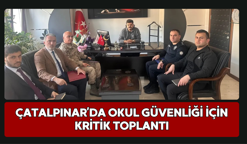 Çatalpınar’da Okul Güvenliği İçin Kritik Toplantı