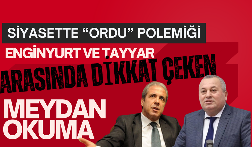 Siyasette “Ordu” Polemiği: Enginyurt ve Tayyar Arasında Dikkat Çeken Meydan Okuma