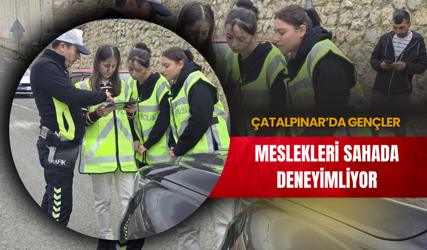 Çatalpınar’da Gençler Meslekleri Sahada Deneyimliyor