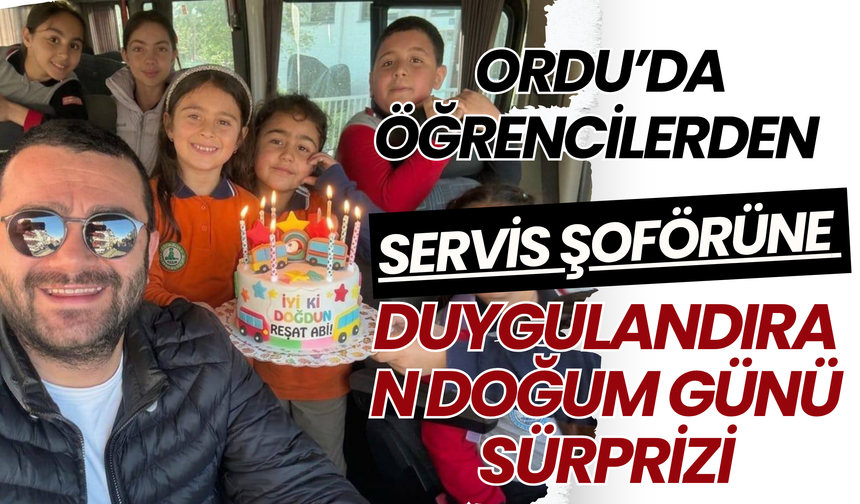 Ordu’da Öğrencilerden Servis Şoförüne Duygulandıran Doğum Günü Sürprizi