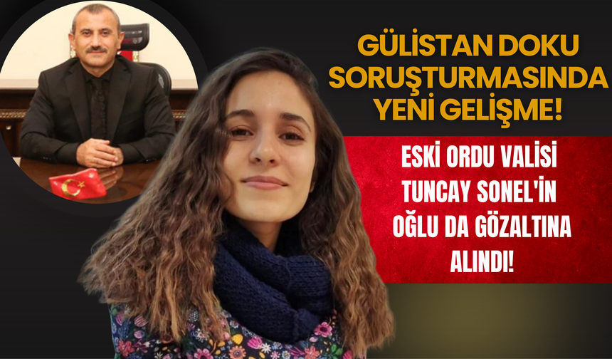 Eski Ordu Valisi Tuncay Sonel'in Oğlu da Gözaltına Alındı!