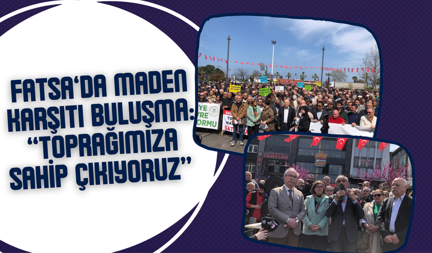 Fatsa’da Maden Karşıtı Buluşma: “Toprağımıza Sahip Çıkıyoruz”