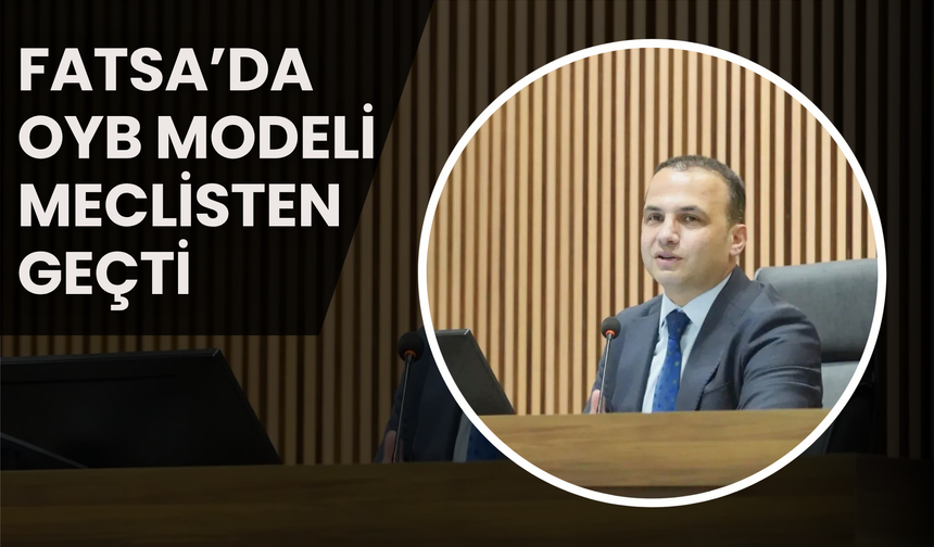 Fatsa’da OYB Modeli Meclisten Geçti
