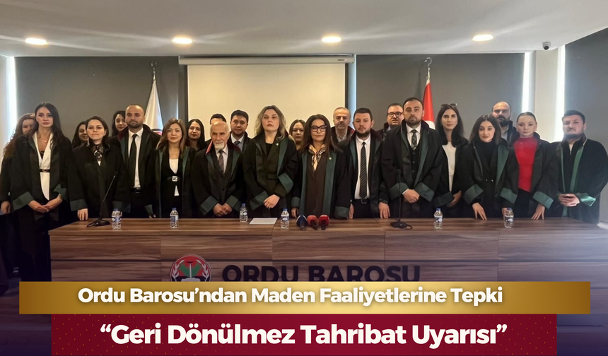 Ordu Barosu’ndan Maden Faaliyetlerine Tepki: “Geri Dönülmez Tahribat Uyarısı”