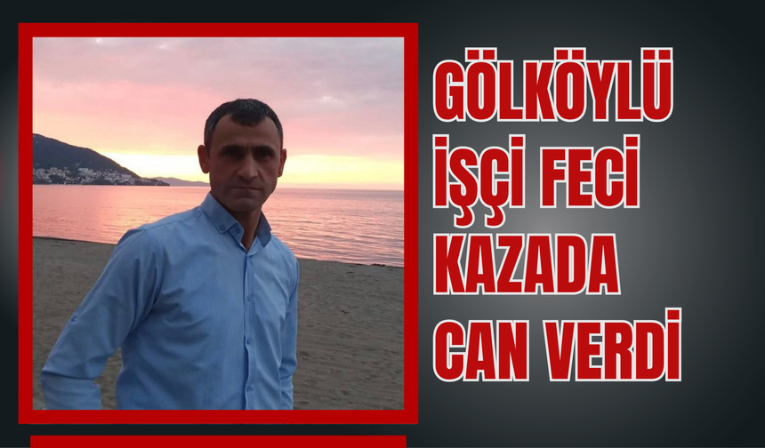 Gölköylü İşçi Feci Kazada Can Verdi