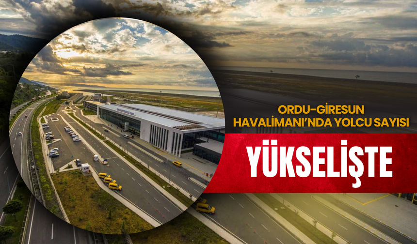 Ordu-Giresun Havalimanı’nda Yolcu Sayısı Yükselişte