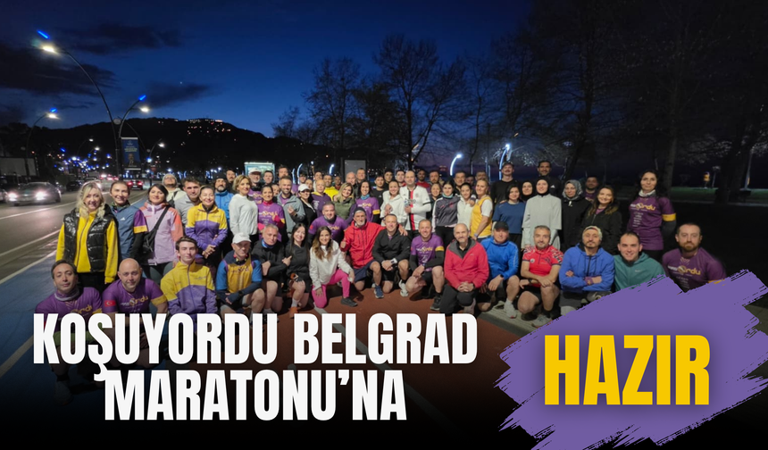 KoşuyOrdu Belgrad Maratonu’na Hazır