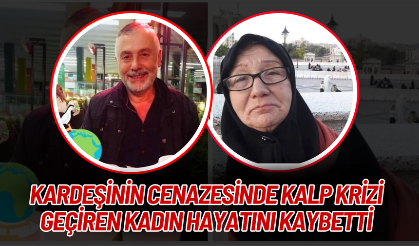 Kardeşinin Cenazesinde Kalp Krizi Geçiren Kadın Hayatını Kaybetti