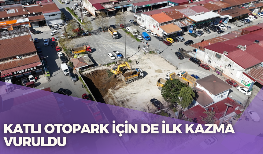 KATLI OTOPARK İÇİN DE İLK KAZMA VURULDU