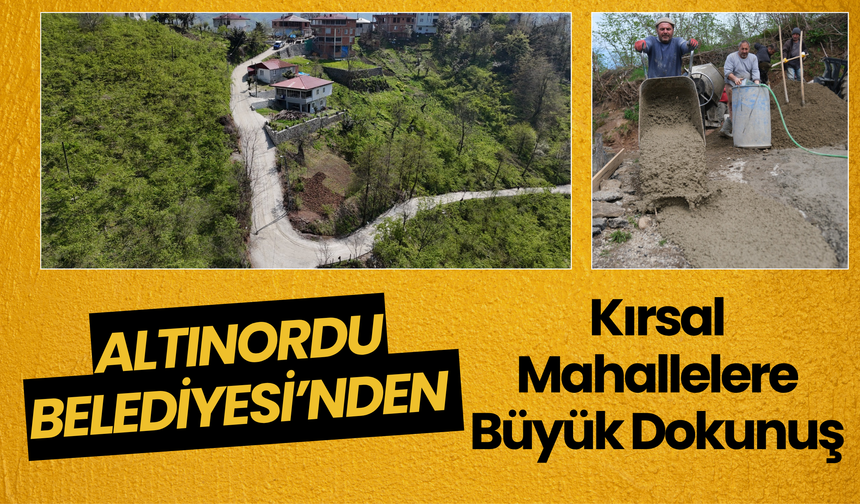 Altınordu Belediyesi’nden Kırsal Mahallelere Büyük Dokunuş