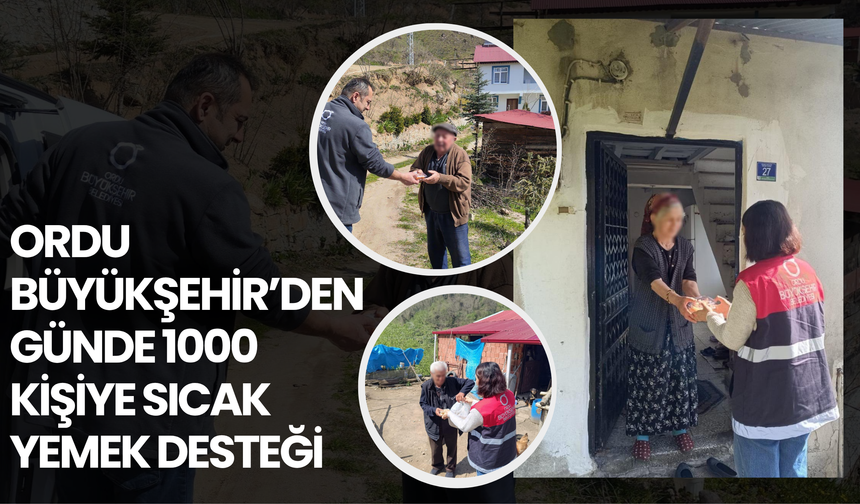 Ordu Büyükşehir’den Günde 1000 Kişiye Sıcak Yemek Desteği