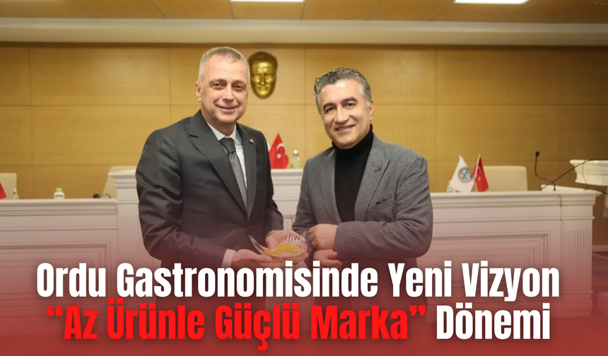 Ordu Gastronomisinde Yeni Vizyon: “Az Ürünle Güçlü Marka” Dönemi