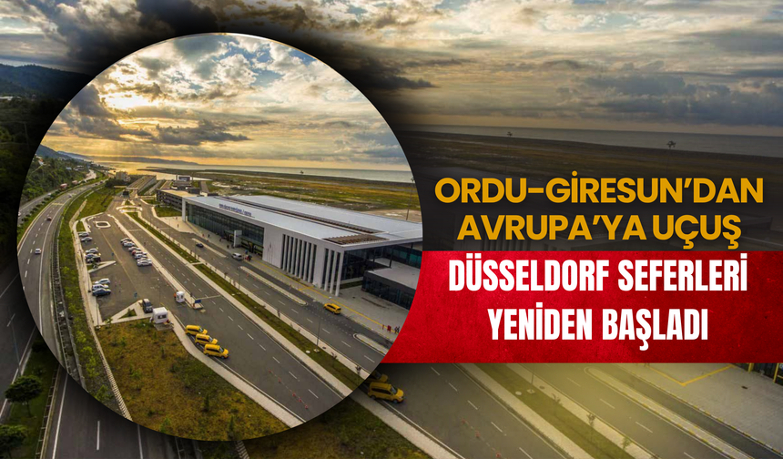 Ordu-Giresun’dan Avrupa’ya İlk Uçuş: Düsseldorf Seferleri Yeniden Başladı