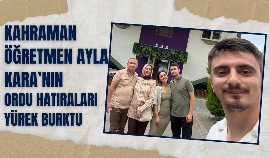 Kahraman Öğretmen Ayla Kara’nın Ordu Hatıraları Yürek Burktu
