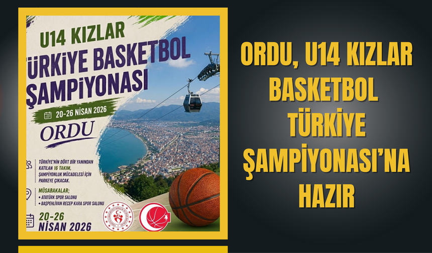 Ordu, U14 Kızlar Basketbol Türkiye Şampiyonası’na Hazır