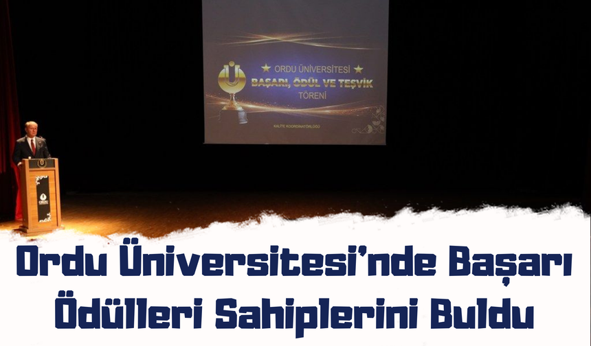 Ordu Üniversitesi’nde Başarı Ödülleri Sahiplerini Buldu