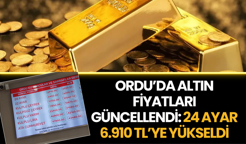 Ordu’da Altın Fiyatları Güncellendi: 24 Ayar 6.910 TL’ye Yükseldi
