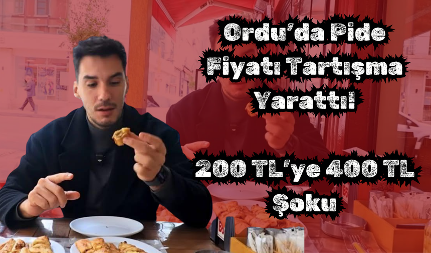 Ordu’da Pide Fiyatı Tartışma Yarattı: 200 TL’ye 400 TL Şoku