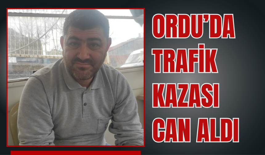 Ordu’da Trafik Kazası Can Aldı