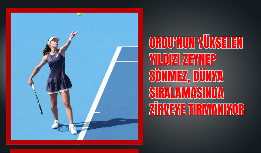 Ordu’nun Yükselen Yıldızı Zeynep Sönmez, Dünya Sıralamasında Zirveye Tırmanıyor