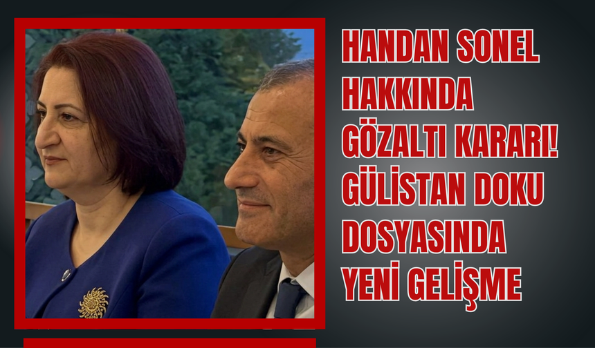 Handan Sonel Hakkında Gözaltı Kararı: Gülistan Doku Dosyasında Yeni Gelişme