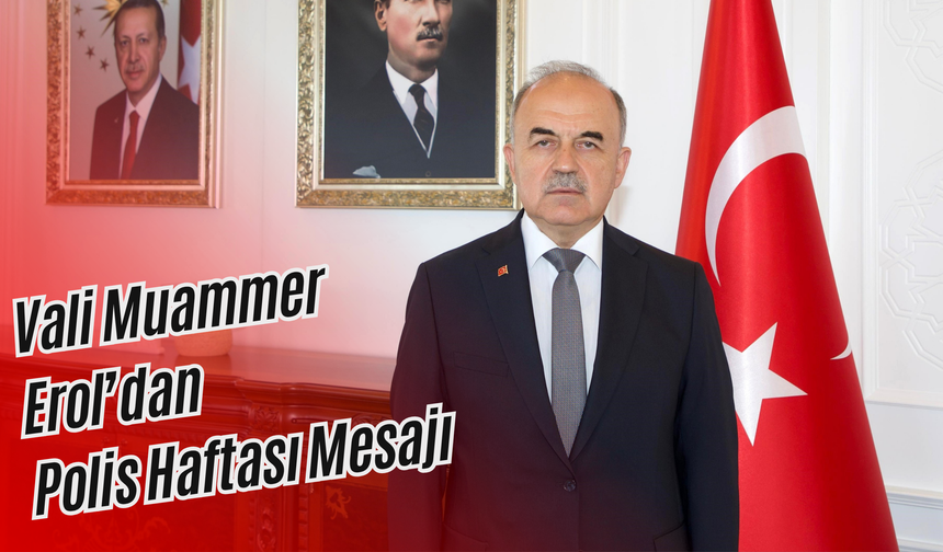 Vali Muammer Erol’dan Polis Haftası Mesajı
