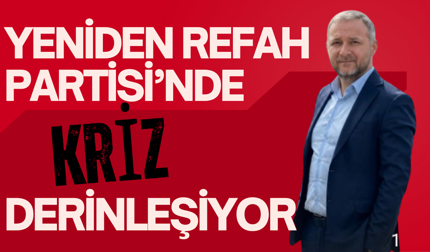 Yeniden Refah Partisi’nde Kriz Derinleşiyor