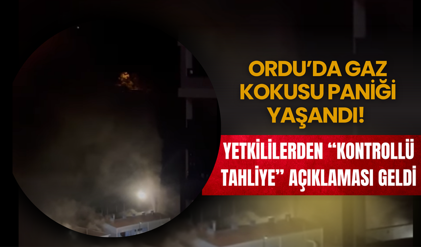 Ordu’da Gaz Kokusu Paniği Yaşandı! Yetkililerden “Kontrollü Tahliye” Açıklaması Geldi