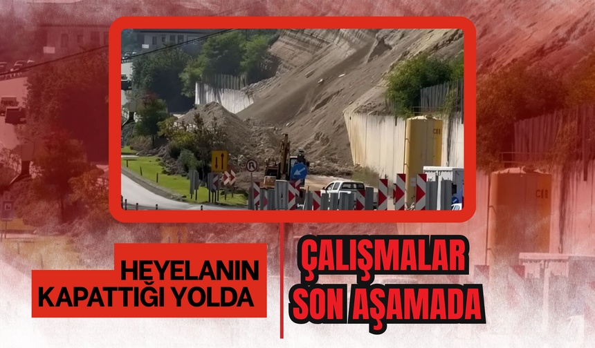 HEYELANIN KAPATTIĞI YOLDA ÇALIŞMALAR SON AŞAMADA
